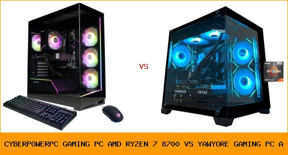 CyberPowerPC Gaming PC, AMD Ryzen 7 8700... vs YAWYORE Gaming PC, AMD Ryzen 7 5700X, Ge...