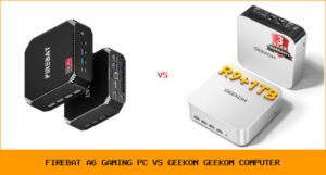 FIREBAT A6 gaming PC vs GEEKOM GEEKOM computer