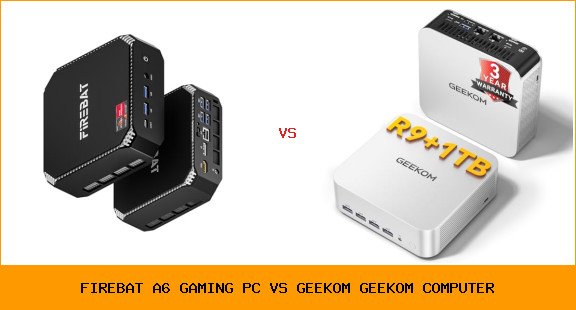 FIREBAT A6 gaming PC vs GEEKOM GEEKOM computer
