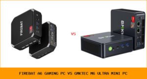 FIREBAT A6 gaming PC vs GMKtec M6 Ultra Mini PC