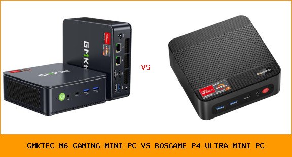 GMKtec M6 Gaming Mini PC vs BOSGAME P4 Ultra Mini PC