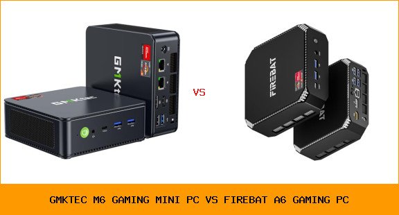 GMKtec M6 Gaming Mini PC vs FIREBAT A6 gaming PC