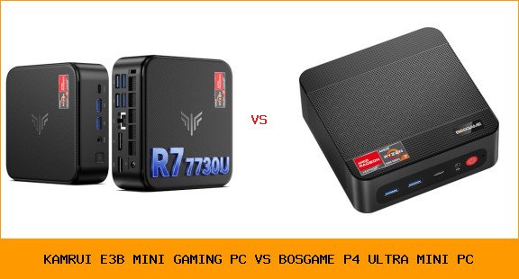 KAMRUI E3B Mini Gaming PC vs BOSGAME P4 Ultra Mini PC