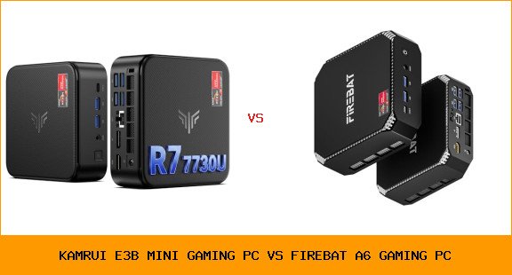 KAMRUI E3B Mini Gaming PC vs FIREBAT A6 gaming PC