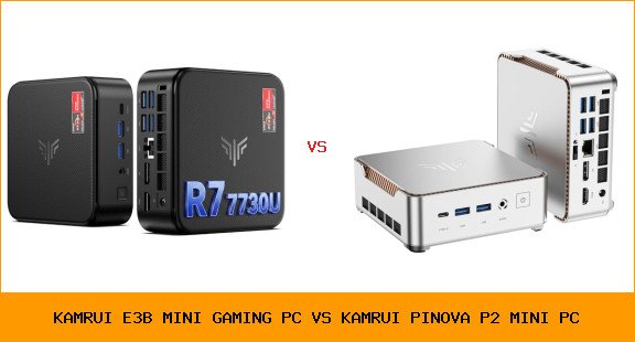 KAMRUI E3B Mini Gaming PC vs KAMRUI Pinova P2 Mini PC