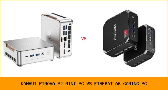 KAMRUI Pinova P2 Mini PC vs FIREBAT A6 gaming PC